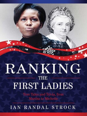 Ranking the First Ladies: True Tales and Trivia, from Martha Washington to Michelle Obama - ebook